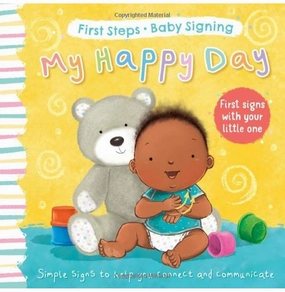 My Happy Day: First Signs With Your Little One (First Steps Baby Signing) [Board Book] Giles Sophie And Hewitt Angela Creative minds Playroom learning