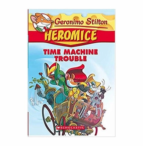Geronimo Stilton : Heromice#07 Time Machine Trouble Geronimo Stilton Parent-approved learning Creative minds