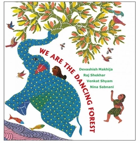 Growing minds We Are The Dancing Forest Raj Shekhar