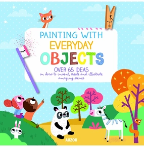 Painting With Everyday Objects: Over 65 Ideas Everyday learning