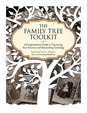 Family Tree Toolkit: A Comprehensive Guide To Uncovering Your Ancestry And Researching Genealogy By Kenyatta D. Berry Thoughtful learning