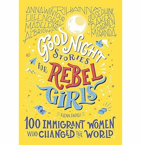 Goodnight Stories For Rebel Girls:100 Immigrant Women Who [Hardcover] Elena Favilli Designed for development Smart & fun